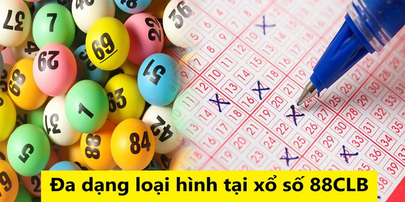 Các loại hình xổ số 88CLB siêu đa dạng cho tất cả người chơi