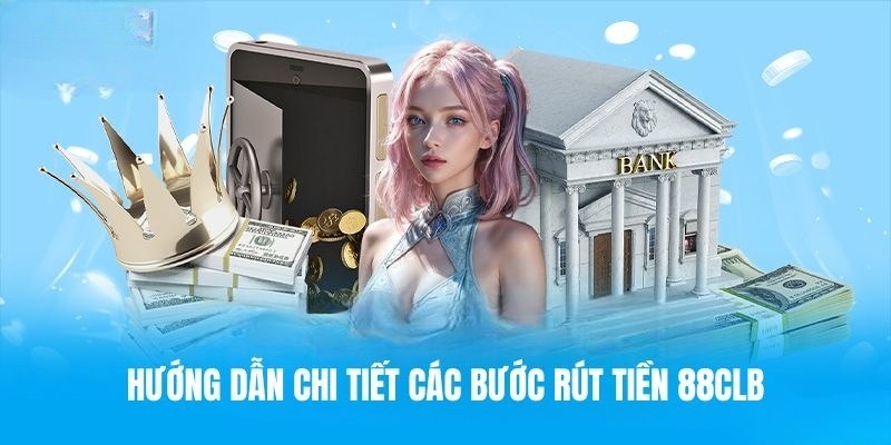 Các bước rút tiền 88clb cực đơn giản, an toàn