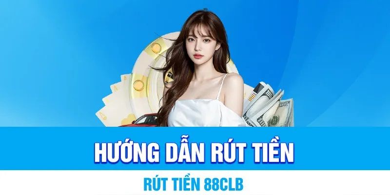 Những quy tắc nghiêm khắc khi rút tiền 88clb